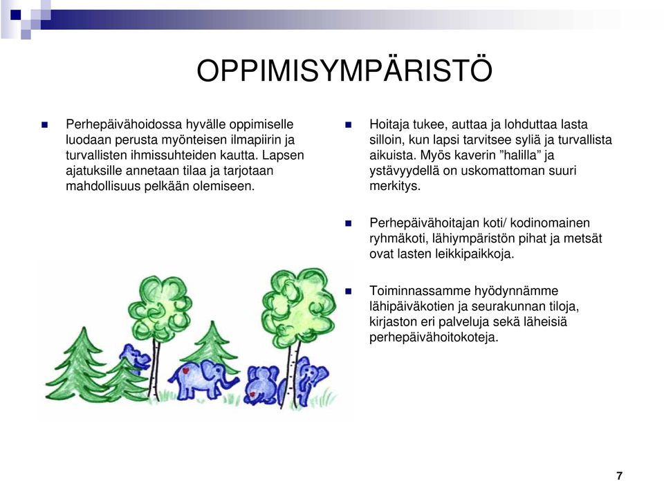 Hoitaja tukee, auttaa ja lohduttaa lasta silloin, kun lapsi tarvitsee syliä ja turvallista aikuista.