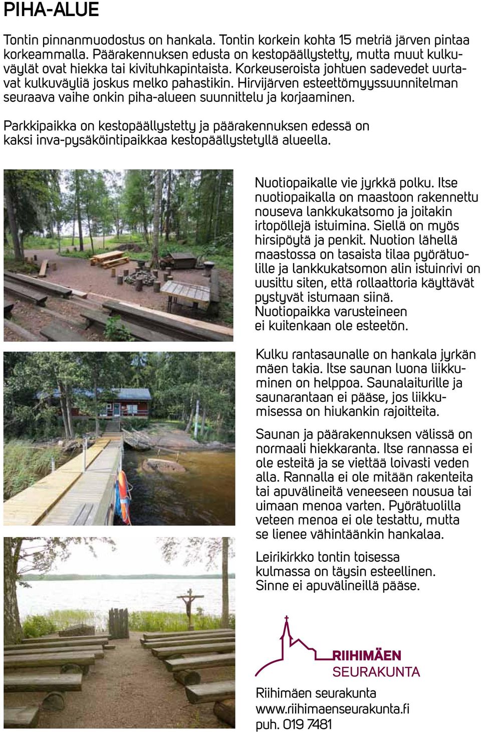 Hirvijärven esteettömyyssuunnitelman seuraava vaihe onkin piha-alueen suunnittelu ja korjaaminen.