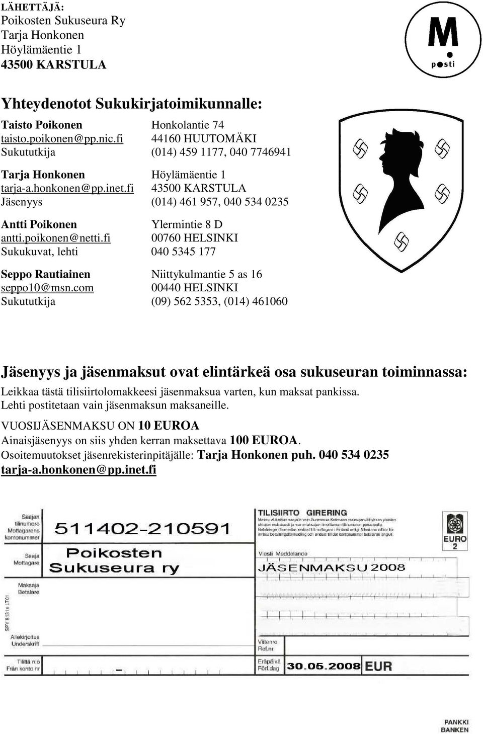fi 43500 KARSTULA Jäsenyys (014) 461 957, 040 534 0235 Antti Poikonen Ylermintie 8 D antti.poikonen@netti.