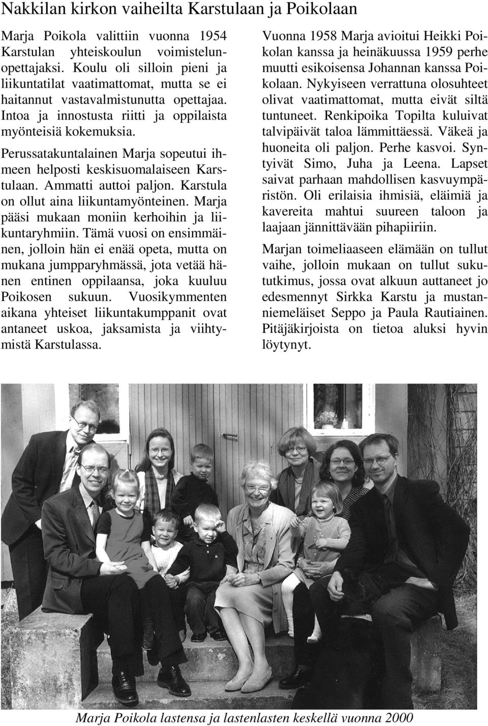 Perussatakuntalainen Marja sopeutui ihmeen helposti keskisuomalaiseen Karstulaan. Ammatti auttoi paljon. Karstula on ollut aina liikuntamyönteinen.