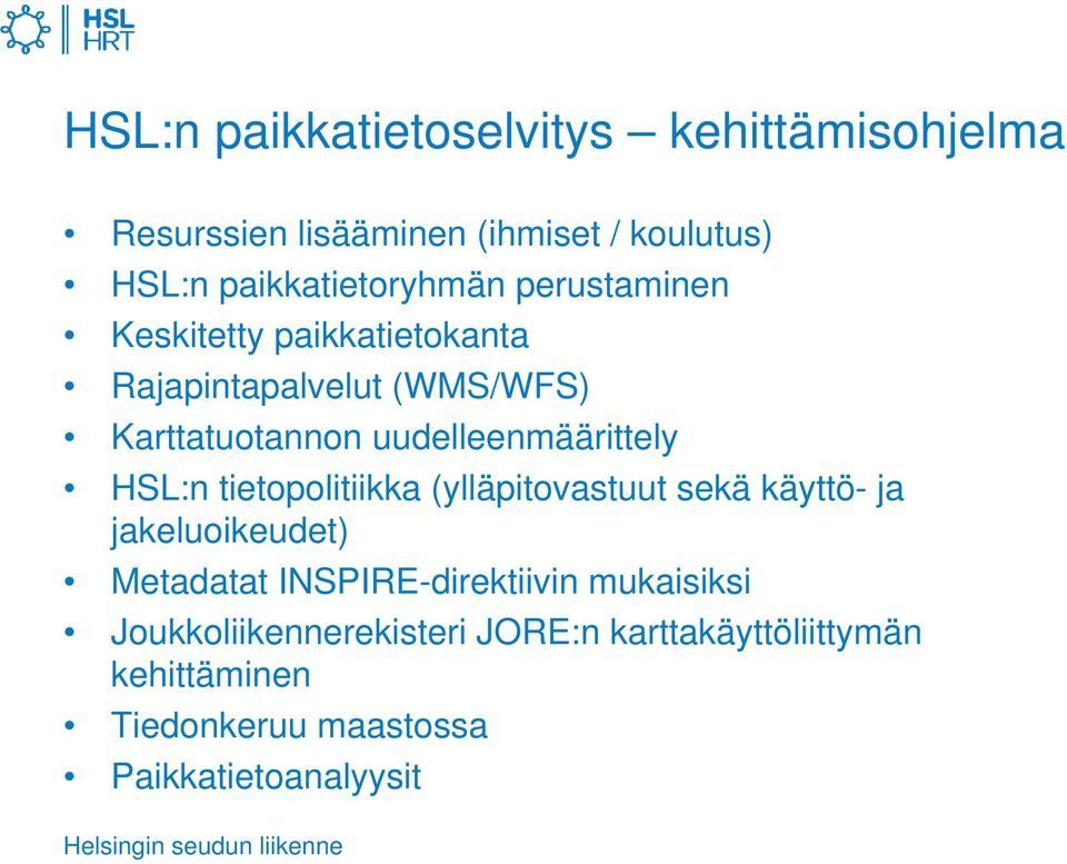 uudelleenmäärittely HSL:n tietopolitiikka (ylläpitovastuut sekä käyttö- ja jakeluoikeudet) Metadatat