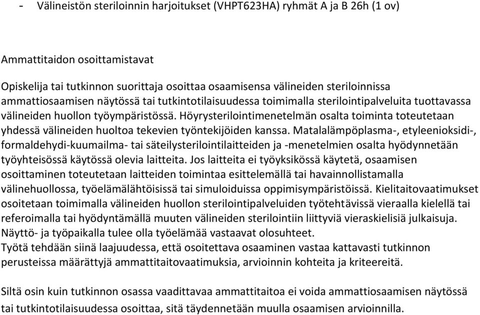 Höyrysterilointimenetelmän osalta toiminta toteutetaan yhdessä välineiden huoltoa tekevien työntekijöiden kanssa.