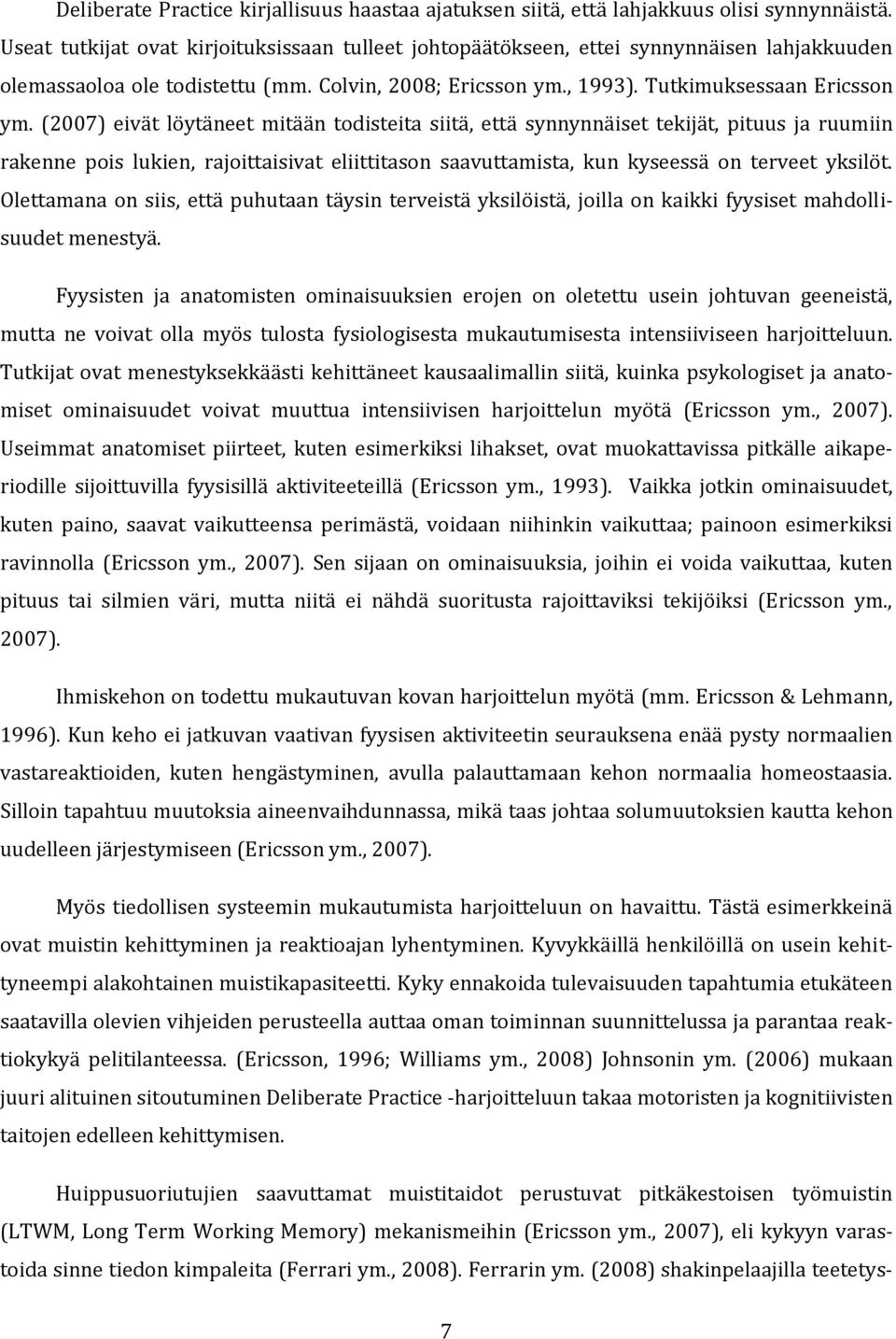 (2007) eivät löytäneet mitään todisteita siitä, että synnynnäiset tekijät, pituus ja ruumiin rakenne pois lukien, rajoittaisivat eliittitason saavuttamista, kun kyseessä on terveet yksilöt.