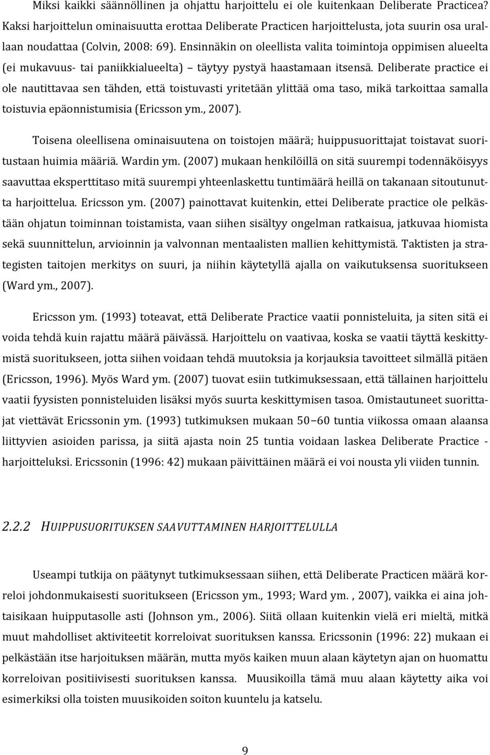 Ensinnäkin on oleellista valita toimintoja oppimisen alueelta (ei mukavuus- tai paniikkialueelta) täytyy pystyä haastamaan itsensä.