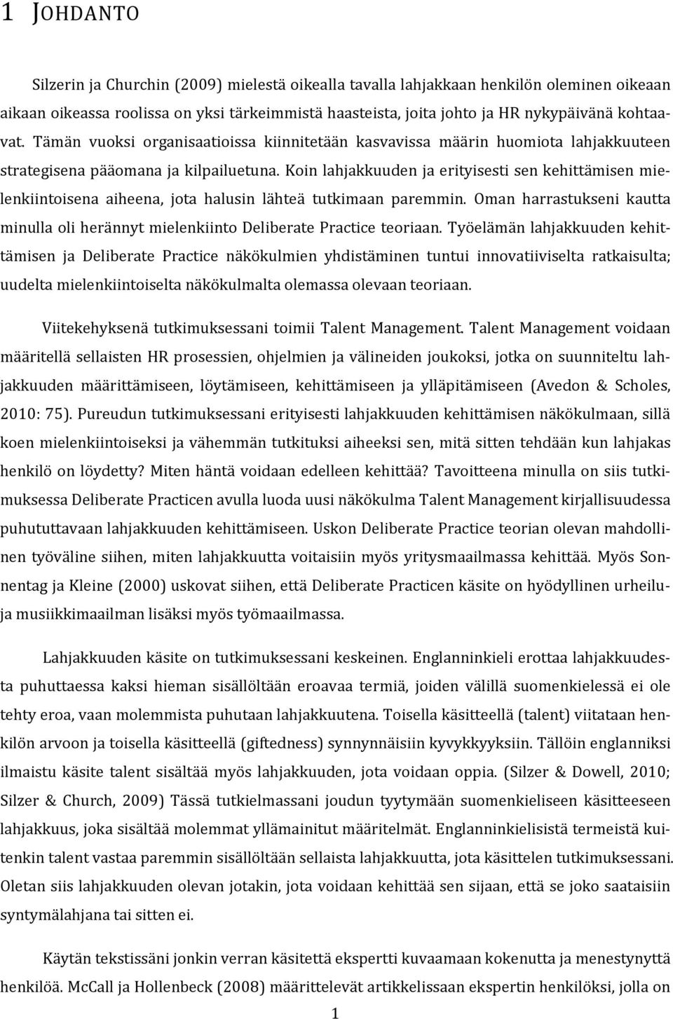 Koin lahjakkuuden ja erityisesti sen kehittämisen mielenkiintoisena aiheena, jota halusin lähteä tutkimaan paremmin.