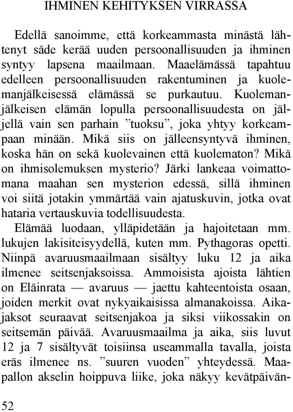 Kuolemanjälkeisen elämän lopulla persoonallisuudesta on jäljellä vain sen parhain tuoksu, joka yhtyy korkeampaan minään.