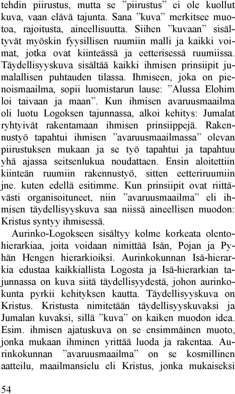 Täydellisyyskuva sisältää kaikki ihmisen prinsiipit jumalallisen puhtauden tilassa. Ihmiseen, joka on pienoismaailma, sopii luomistarun lause: Alussa Elohim loi taivaan ja maan.