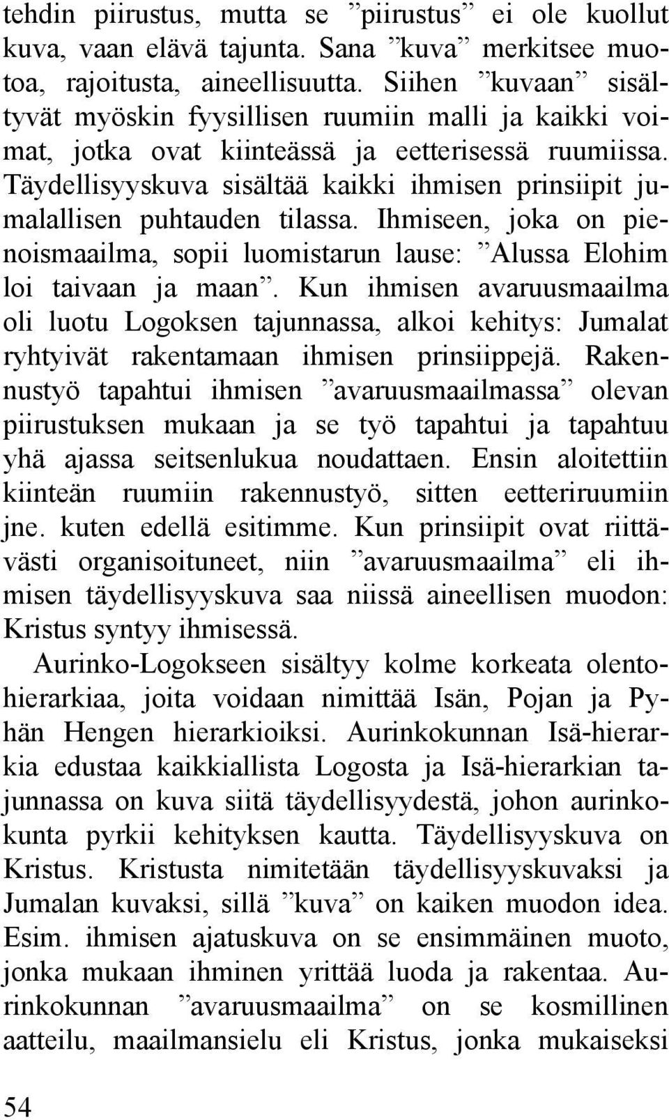 Täydellisyyskuva sisältää kaikki ihmisen prinsiipit jumalallisen puhtauden tilassa. Ihmiseen, joka on pienoismaailma, sopii luomistarun lause: Alussa Elohim loi taivaan ja maan.