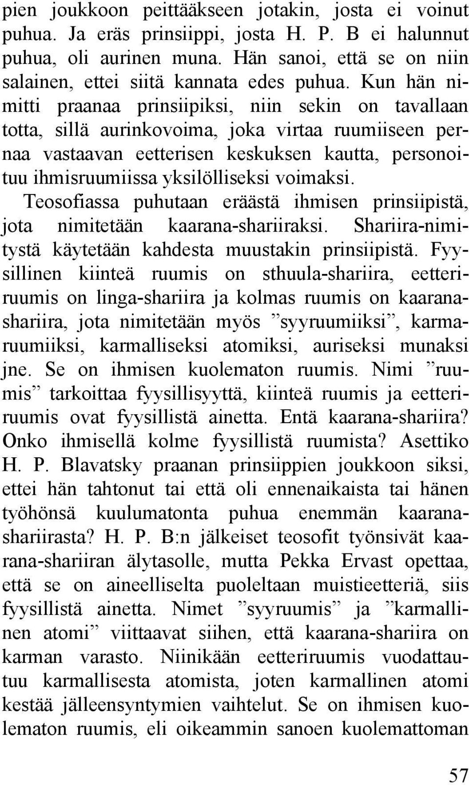 voimaksi. Teosofiassa puhutaan eräästä ihmisen prinsiipistä, jota nimitetään kaarana-shariiraksi. Shariira-nimitystä käytetään kahdesta muustakin prinsiipistä.