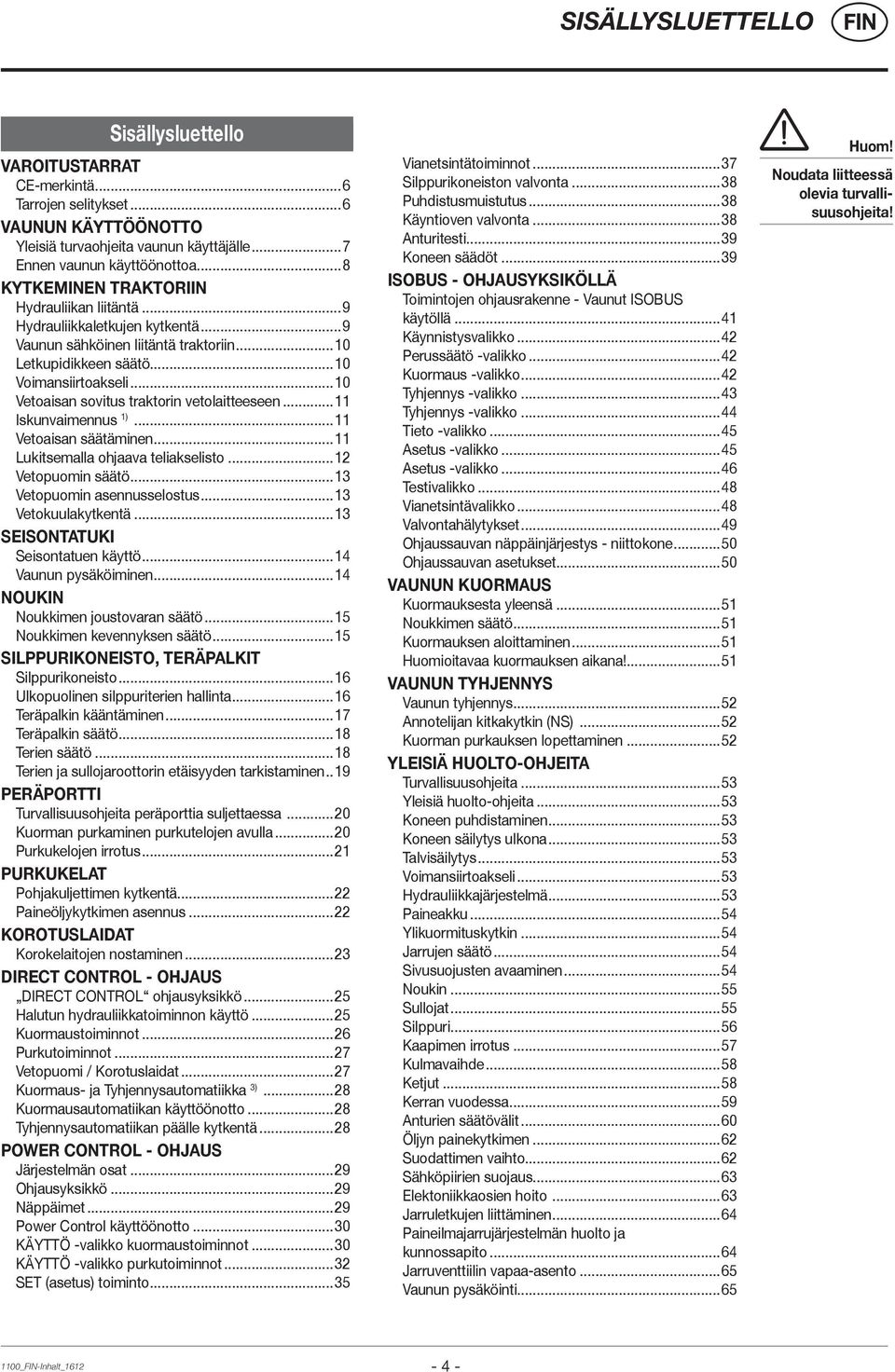 ..10 Vetoaisan sovitus traktorin vetolaitteeseen...11 Iskunvaimennus 1)...11 Vetoaisan säätäminen...11 Lukitsemalla ohjaava teliakselisto...12 Vetopuomin säätö...13 Vetopuomin asennusselostus.