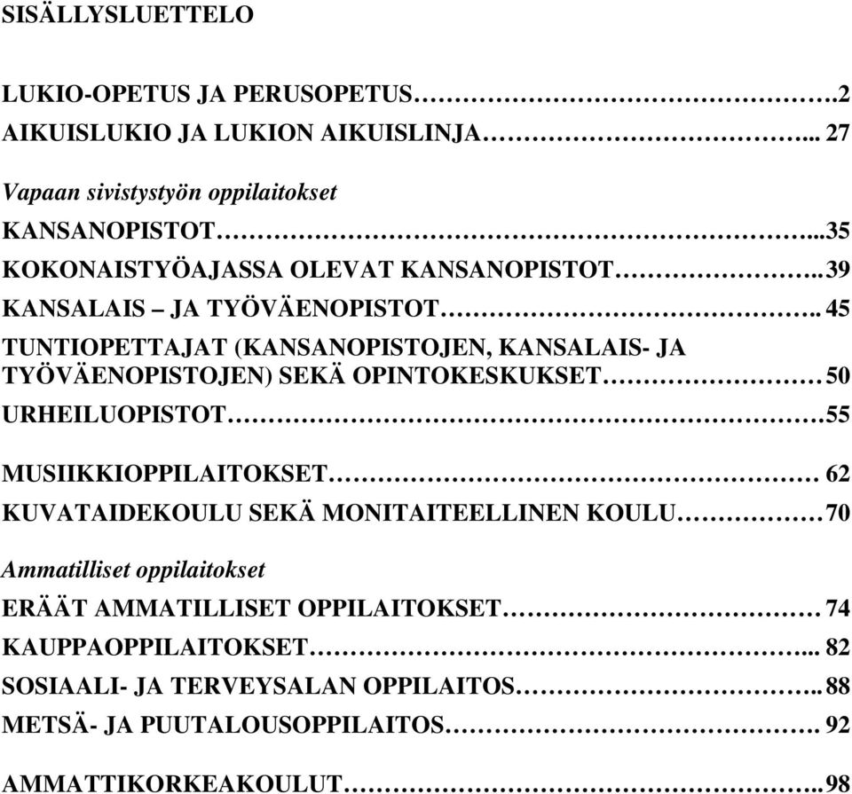 . 45 TUNTIOPETTAJAT (KANSANOPISTOJEN, KANSALAIS- JA TYÖVÄENOPISTOJEN) SEKÄ OPINTOKESKUKSET 50 URHEILUOPISTOT.