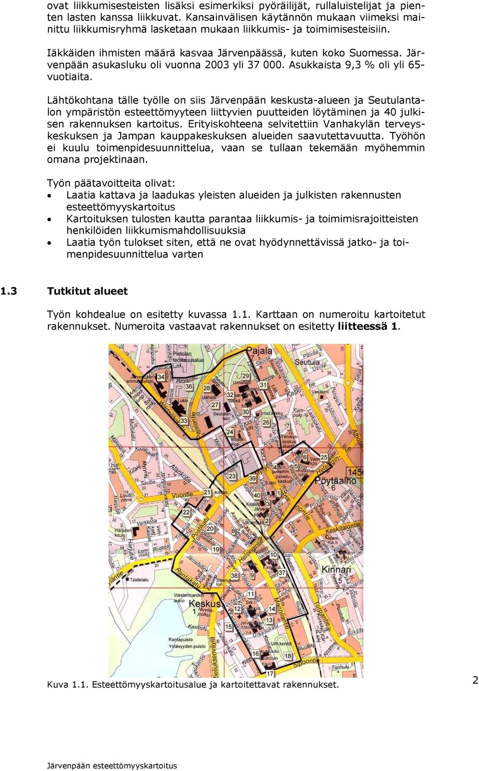 Järvenpään asukasluku oli vuonna 2003 yli 37 000. Asukkaista 9,3 % oli yli 65- vuotiaita.