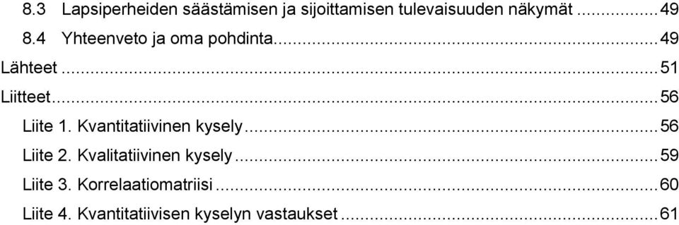 Kvantitatiivinen kysely... 56 Liite 2. Kvalitatiivinen kysely... 59 Liite 3.