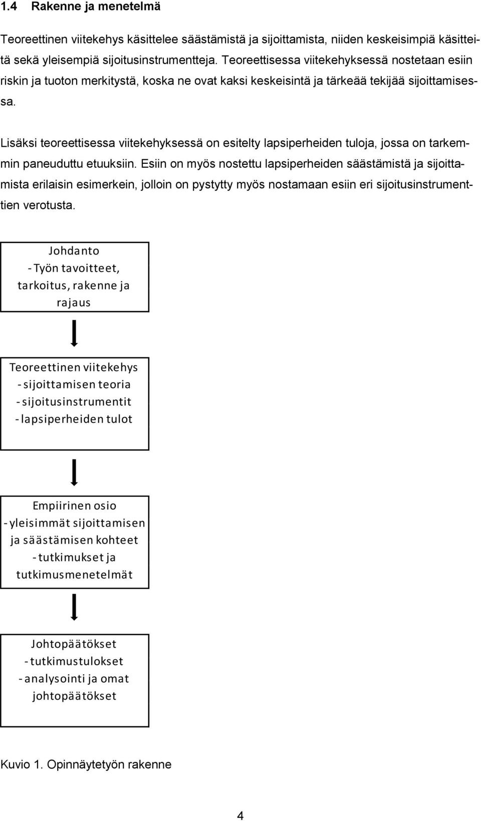 Lisäksi teoreettisessa viitekehyksessä on esitelty lapsiperheiden tuloja, jossa on tarkemmin paneuduttu etuuksiin.