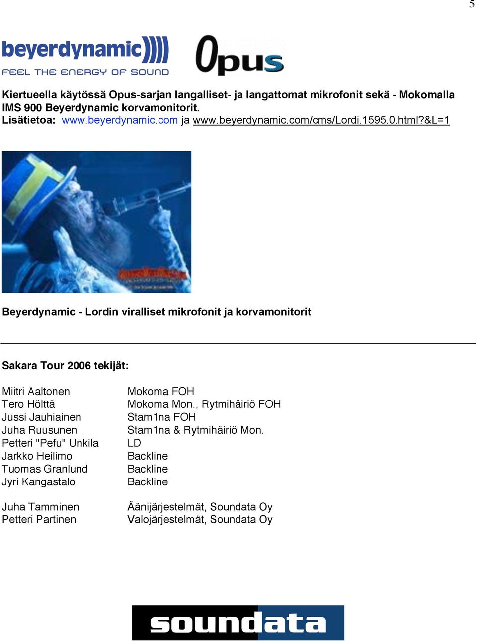 &l=1 Beyerdynamic - Lordin viralliset mikrofonit ja korvamonitorit Sakara Tour 2006 tekijät: Miitri Aaltonen Tero Hölttä Jussi Jauhiainen Juha