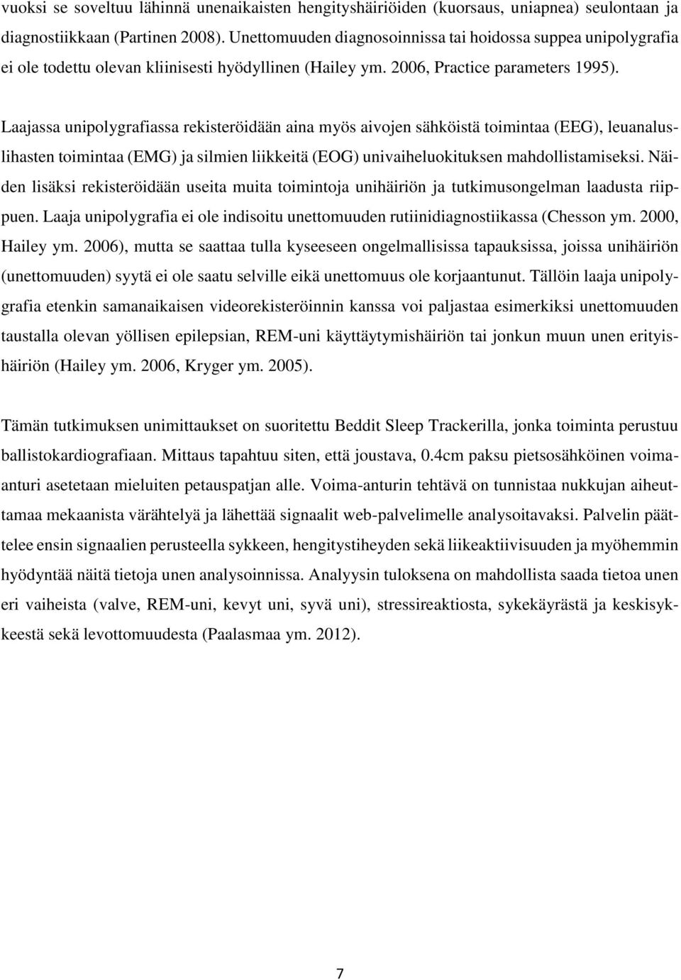 Laajassa unipolygrafiassa rekisteröidään aina myös aivojen sähköistä toimintaa (EEG), leuanaluslihasten toimintaa (EMG) ja silmien liikkeitä (EOG) univaiheluokituksen mahdollistamiseksi.