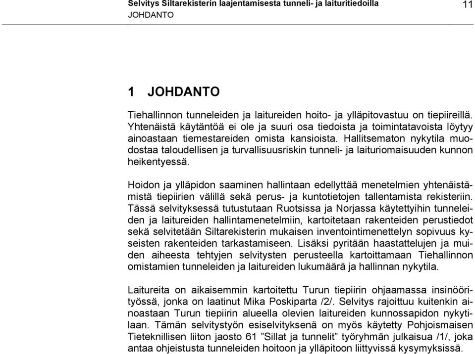 Hallitsematon nykytila muodostaa taloudellisen ja turvallisuusriskin tunneli- ja laituriomaisuuden kunnon heikentyessä.