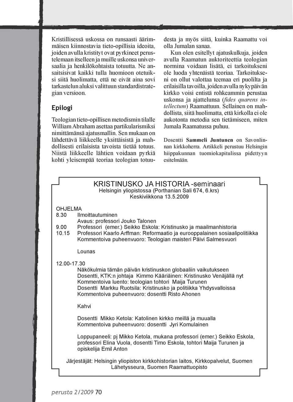 Epilogi Teologian tieto-opillisen metodismin tilalle William Abraham asettaa partikularismiksi nimittämänsä ajatusmallin.