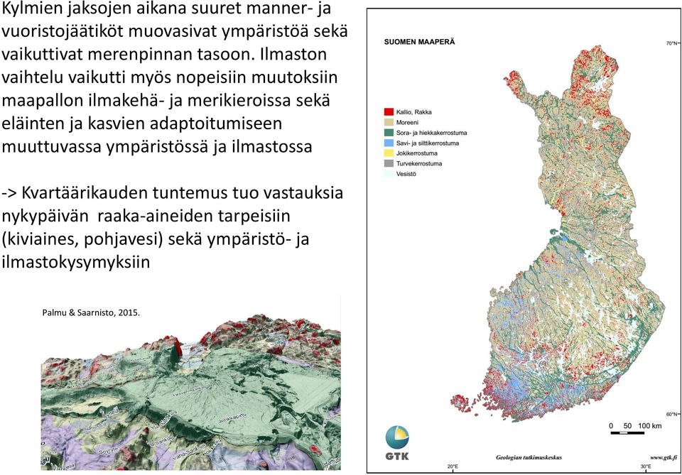 Ilmaston vaihtelu vaikutti myös nopeisiin muutoksiin maapallon ilmakehä- ja merikieroissa sekä eläinten ja