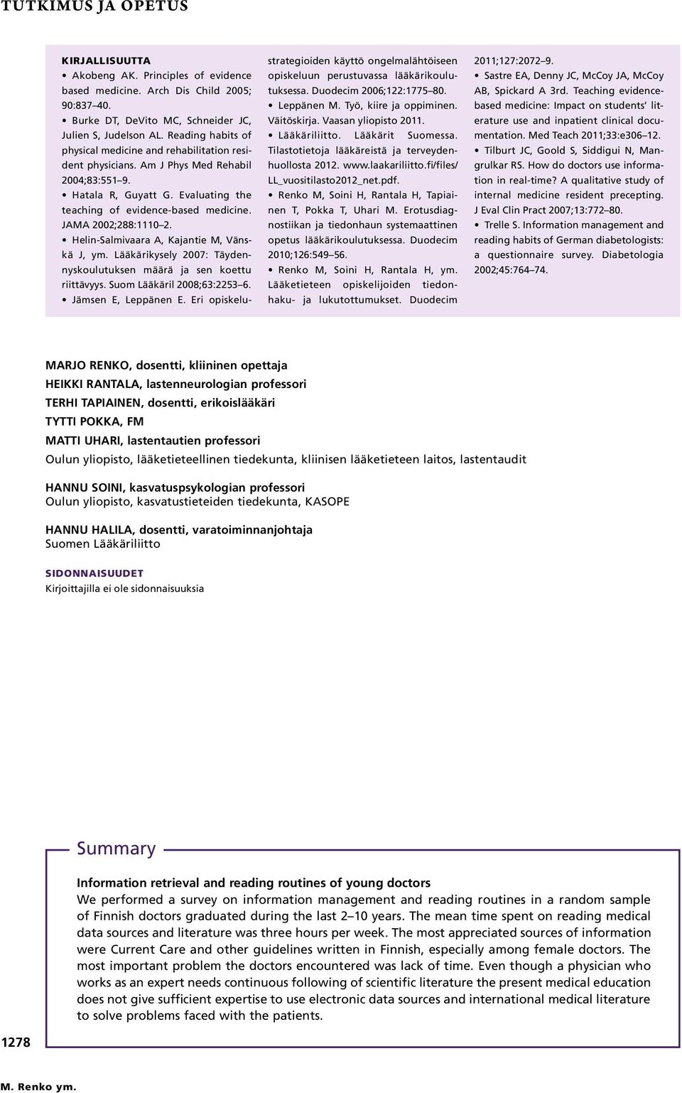 JAMA 2002;288:1110 2. Helin-Salmivaara A, Kajantie M, Vänskä J, ym. Lääkärikysely 2007: Täydennyskoulutuksen määrä ja sen koettu riittävyys. Suom Lääkäril 2008;63:2253 6. Jämsen E, Leppänen E.