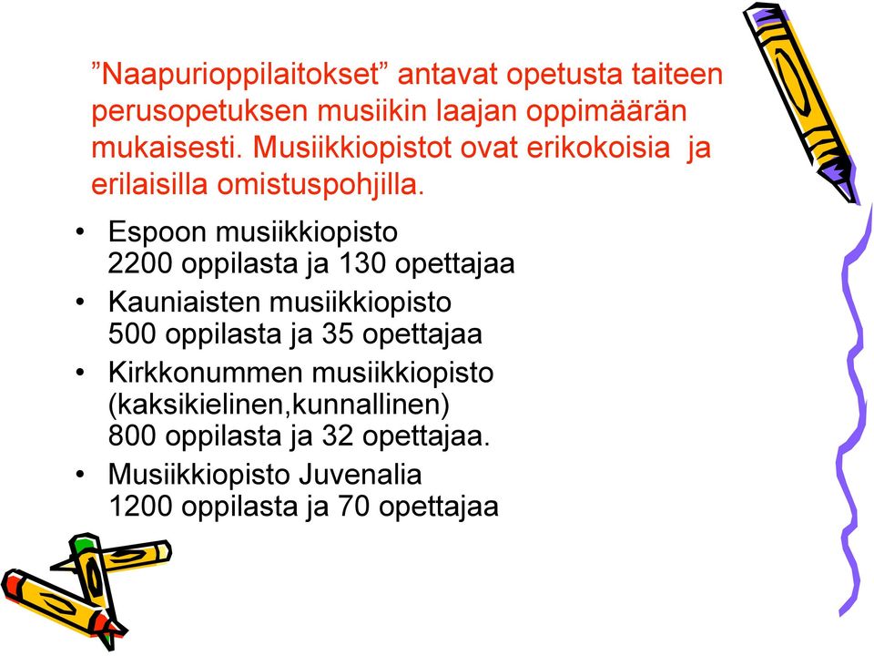 Espoon musiikkiopisto 2200 oppilasta ja 130 opettajaa Kauniaisten musiikkiopisto 500 oppilasta ja 35