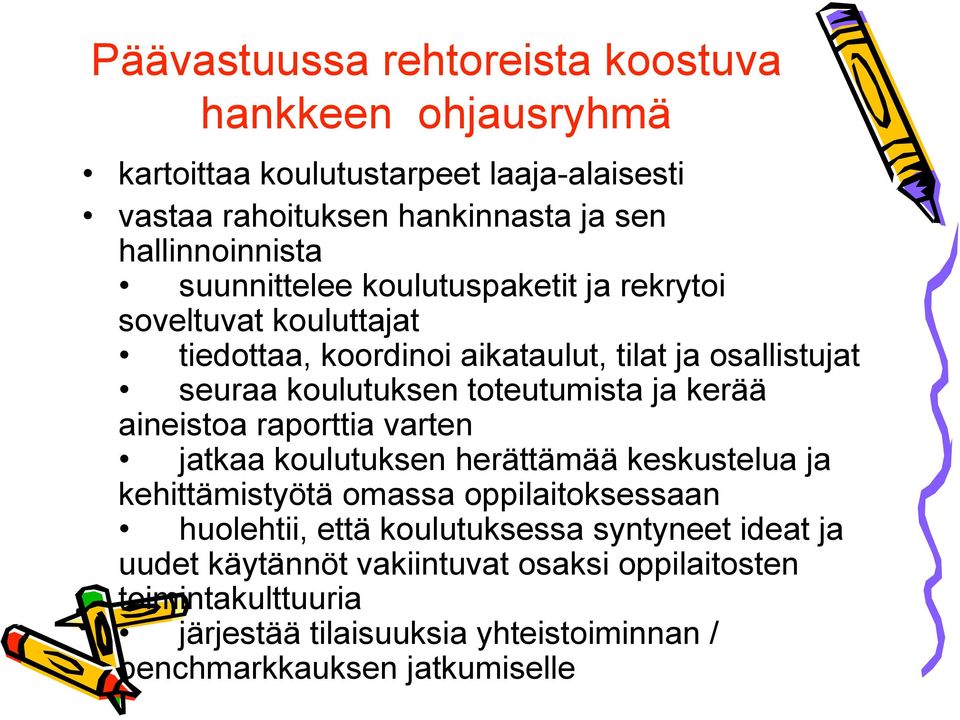 ja kerää aineistoa raporttia varten jatkaa koulutuksen herättämää keskustelua ja kehittämistyötä omassa oppilaitoksessaan huolehtii, että koulutuksessa