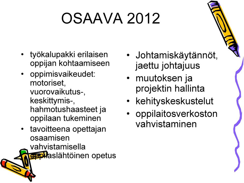 opettajan osaamisen vahvistamisella oppilaslähtöinen opetus Johtamiskäytännöt, jaettu