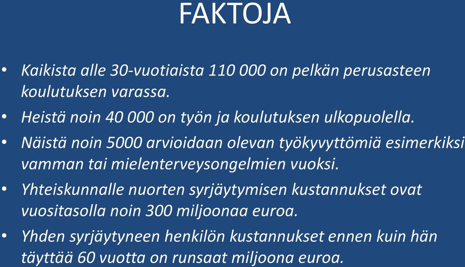 Näistä noin 5000 arvioidaan olevan työkyvyttömiä esimerkiksi vamman tai mielenterveysongelmien vuoksi.