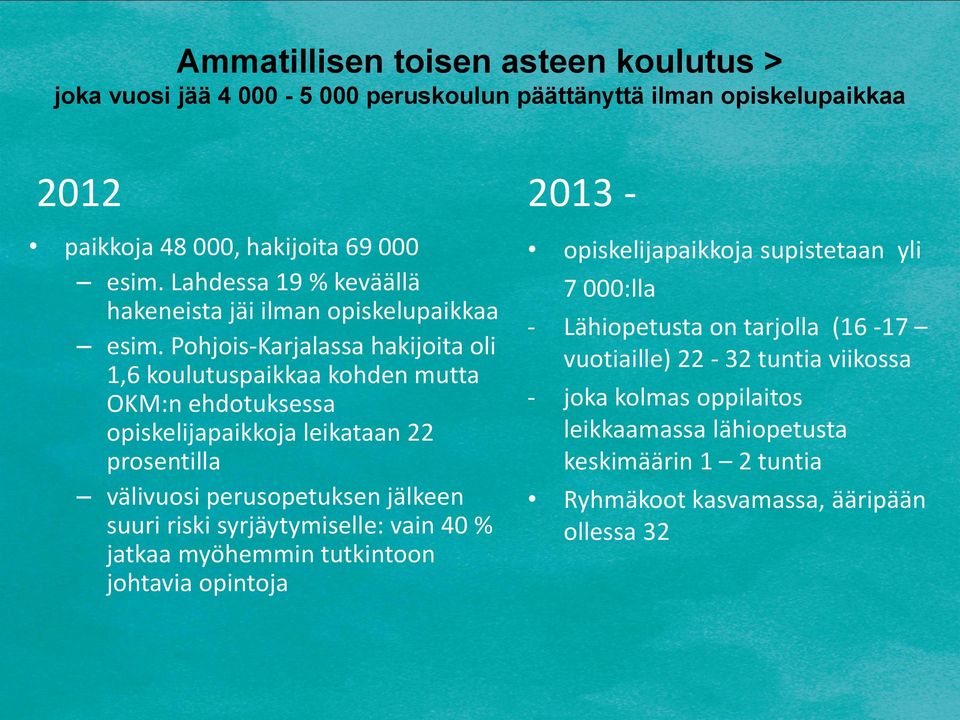 Pohjois-Karjalassa hakijoita oli 1,6 koulutuspaikkaa kohden mutta OKM:n ehdotuksessa opiskelijapaikkoja leikataan 22 prosentilla välivuosi perusopetuksen jälkeen suuri riski