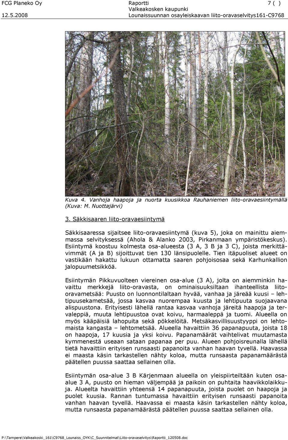 Esiintymä koostuu kolmesta osa-alueesta (3 A, 3 B ja 3 C), joista merkittävimmät (A ja B) sijoittuvat tien 130 länsipuolelle.