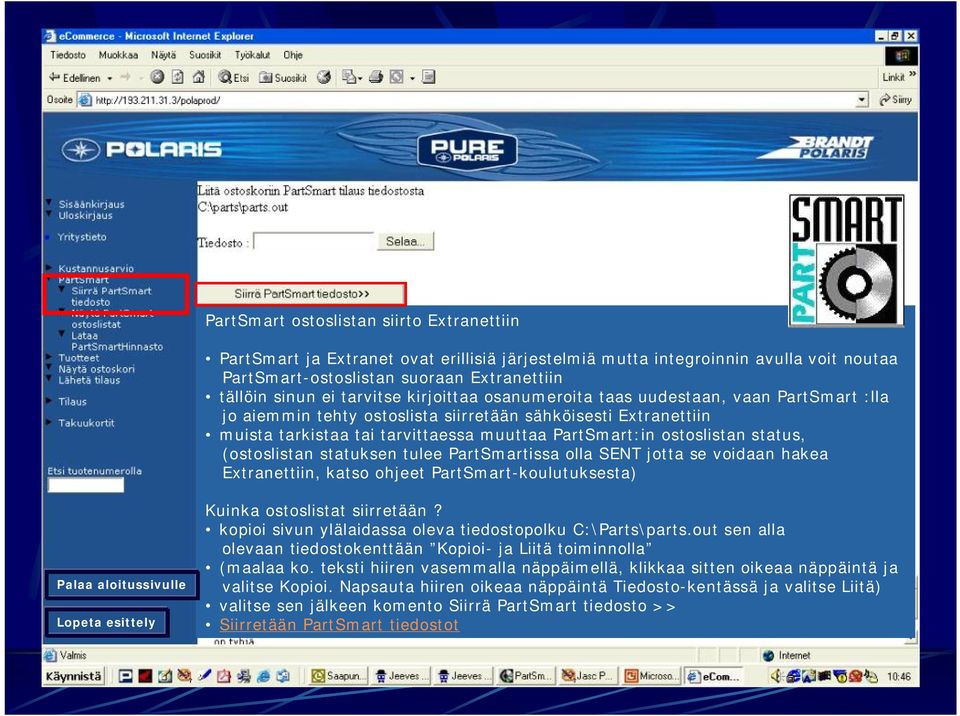 (ostoslistan statuksen tulee PartSmartissa olla SENT jotta se voidaan hakea Extranettiin, katso ohjeet PartSmart-koulutuksesta) Palaa aloitussivulle Kuinka ostoslistat siirretään?