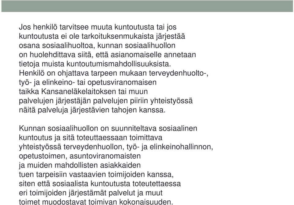 Henkilö on ohjattava tarpeen mukaan terveydenhuolto-, työ- ja elinkeino- tai opetusviranomaisen taikka Kansaneläkelaitoksen tai muun palvelujen järjestäjän palvelujen piiriin yhteistyössä näitä