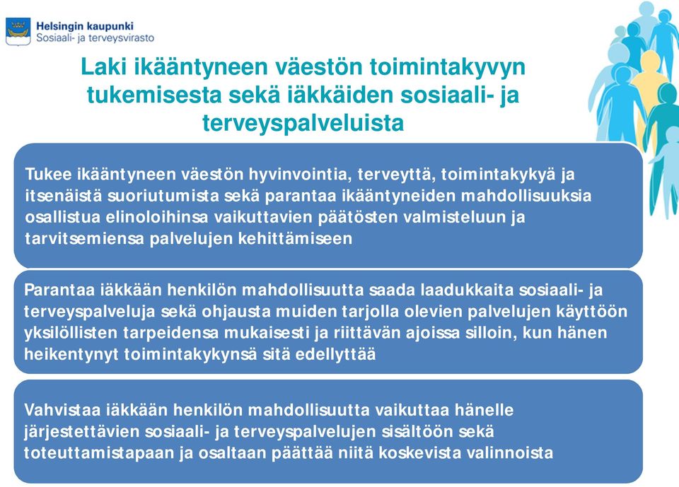 laadukkaita sosiaali- ja terveyspalveluja sekä ohjausta muiden tarjolla olevien palvelujen käyttöön yksilöllisten tarpeidensa mukaisesti ja riittävän ajoissa silloin, kun hänen heikentynyt