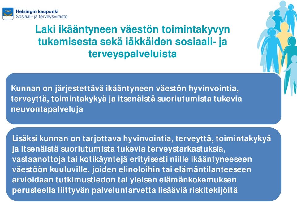 toimintakykyä ja itsenäistä suoriutumista tukevia terveystarkastuksia, vastaanottoja tai kotikäyntejä erityisesti niille ikääntyneeseen väestöön