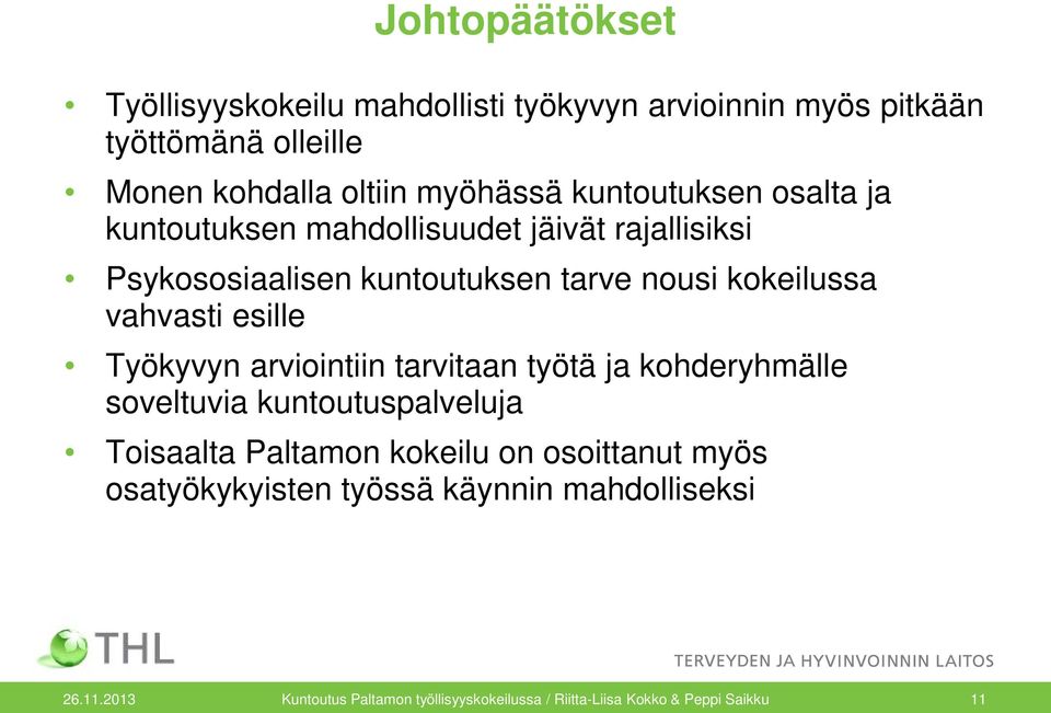 esille Työkyvyn arviointiin tarvitaan työtä ja kohderyhmälle soveltuvia kuntoutuspalveluja Toisaalta Paltamon kokeilu on osoittanut