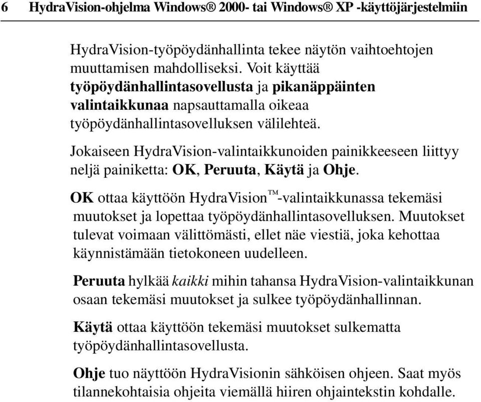 Jokaiseen HydraVision-valintaikkunoiden painikkeeseen liittyy neljä painiketta: OK, Peruuta, Käytä ja Ohje.