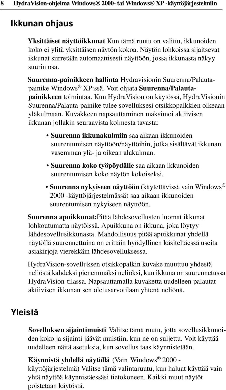 Voit ohjata Suurenna/Palautapainikkeen toimintaa. Kun HydraVision on käytössä, HydraVisionin Suurenna/Palauta-painike tulee sovelluksesi otsikkopalkkien oikeaan yläkulmaan.