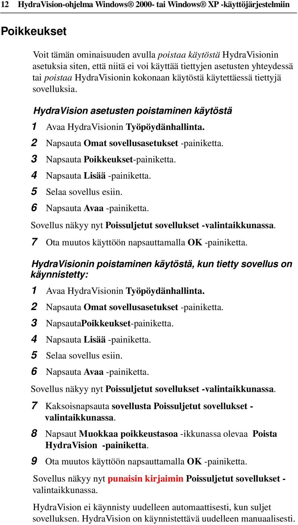 2 Napsauta Omat sovellusasetukset -painiketta. 3 Napsauta Poikkeukset-painiketta. 4 Napsauta Lisää -painiketta. 5 Selaa sovellus esiin. 6 Napsauta Avaa -painiketta.