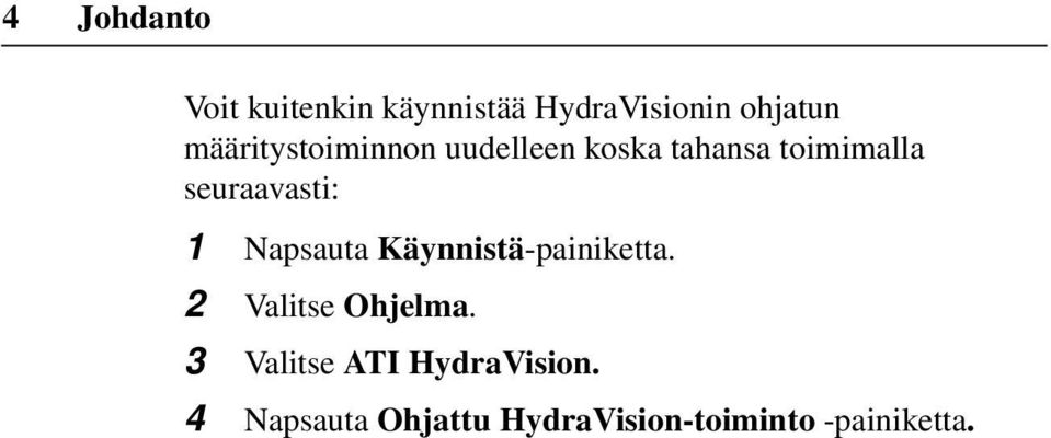 seuraavasti: 1 Napsauta Käynnistä-painiketta. 2 Valitse Ohjelma.