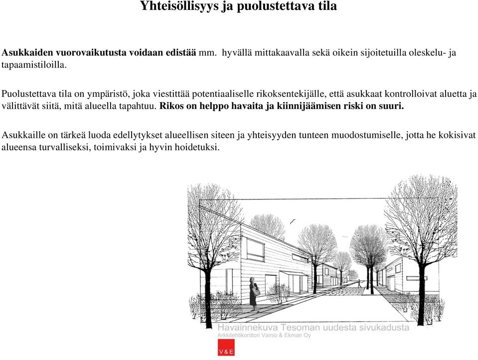 Puolustettava tila on ympäristö, joka viestittää potentiaaliselle rikoksentekijälle, että asukkaat kontrolloivat aluetta ja välittävät