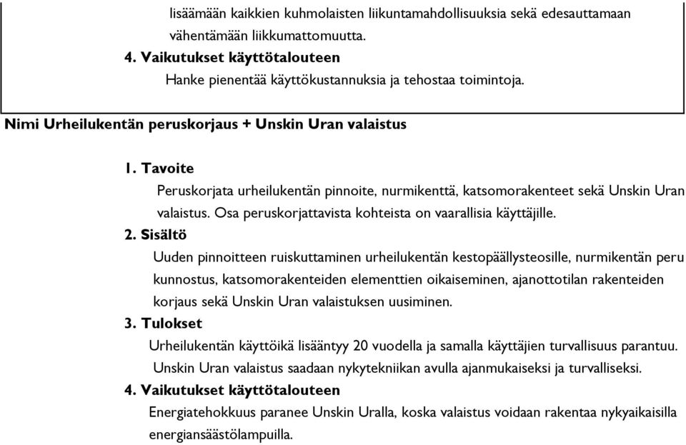 Osa peruskorjattavista kohteista on vaarallisia käyttäjille. 2.