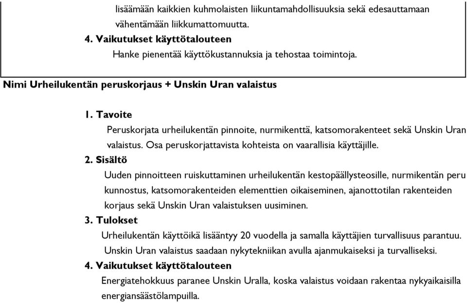 Osa peruskorjattavista kohteista on vaarallisia käyttäjille. 2.