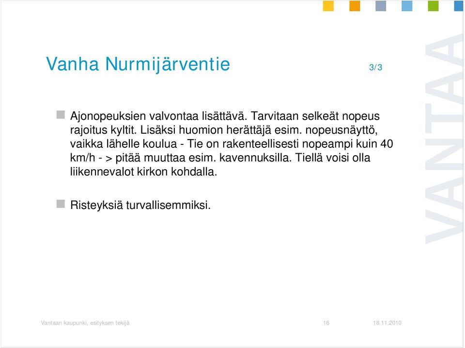 nopeusnäyttö, vaikka lähelle koulua - Tie on rakenteellisesti nopeampi kuin 40 km/h - >