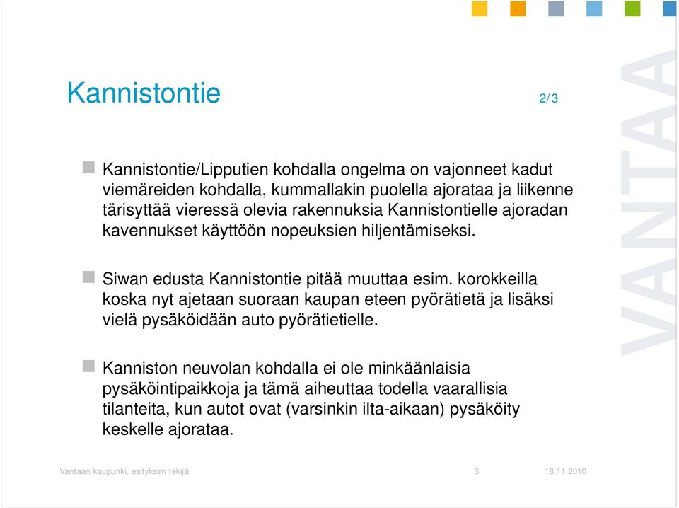 korokkeilla koska nyt ajetaan suoraan kaupan eteen pyörätietä ja lisäksi vielä pysäköidään auto pyörätietielle.