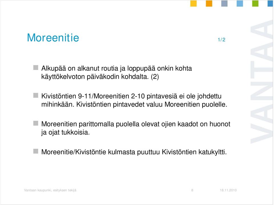 Kivistöntien pintavedet valuu Moreenitien puolelle.