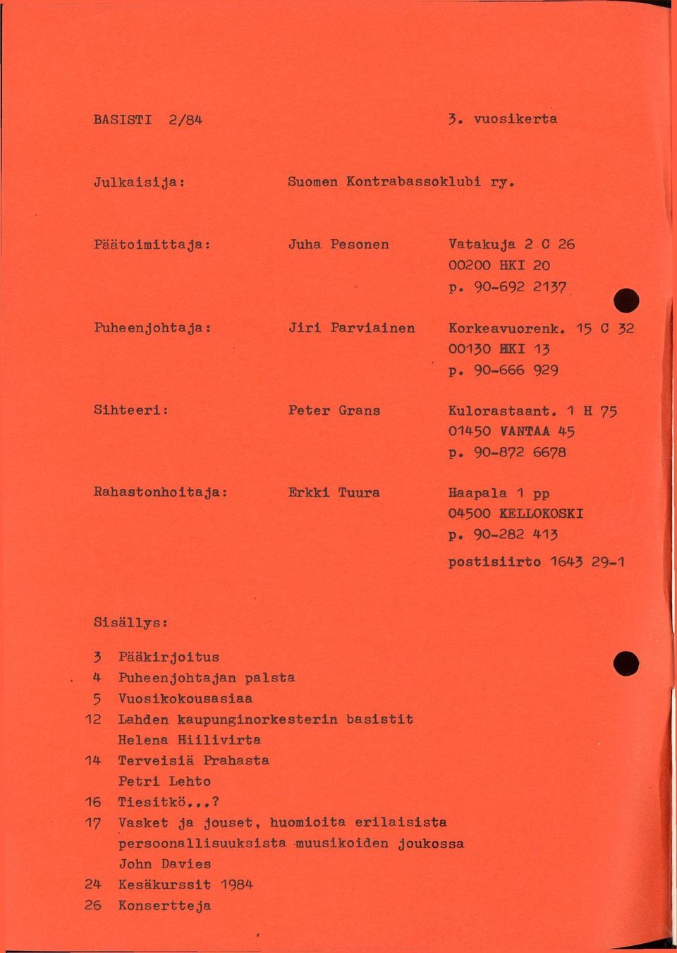 90-872 6678 Rahastonhoitaja: Erkki Tuura Haapala 1 pp 04500 KELLOKOSKI p.