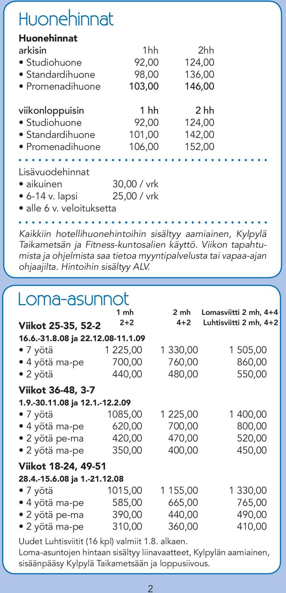 veloituksetta Kaikkiin hotellihuonehintoihin sisältyy aamiainen, Kylpylä Taikametsän ja Fitness-kuntosalien käyttö.