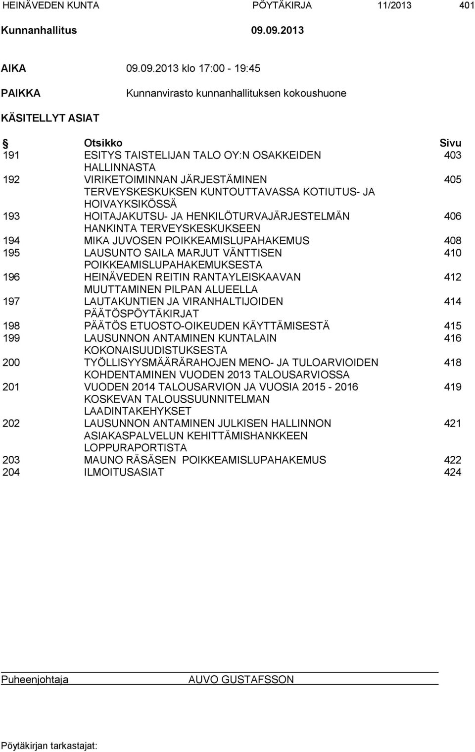 VIRIKETOIMINNAN JÄRJESTÄMINEN 405 TERVEYSKESKUKSEN KUNTOUTTAVASSA KOTIUTUS- JA HOIVAYKSIKÖSSÄ 193 HOITAJAKUTSU- JA HENKILÖTURVAJÄRJESTELMÄN 406 HANKINTA TERVEYSKESKUKSEEN 194 MIKA JUVOSEN