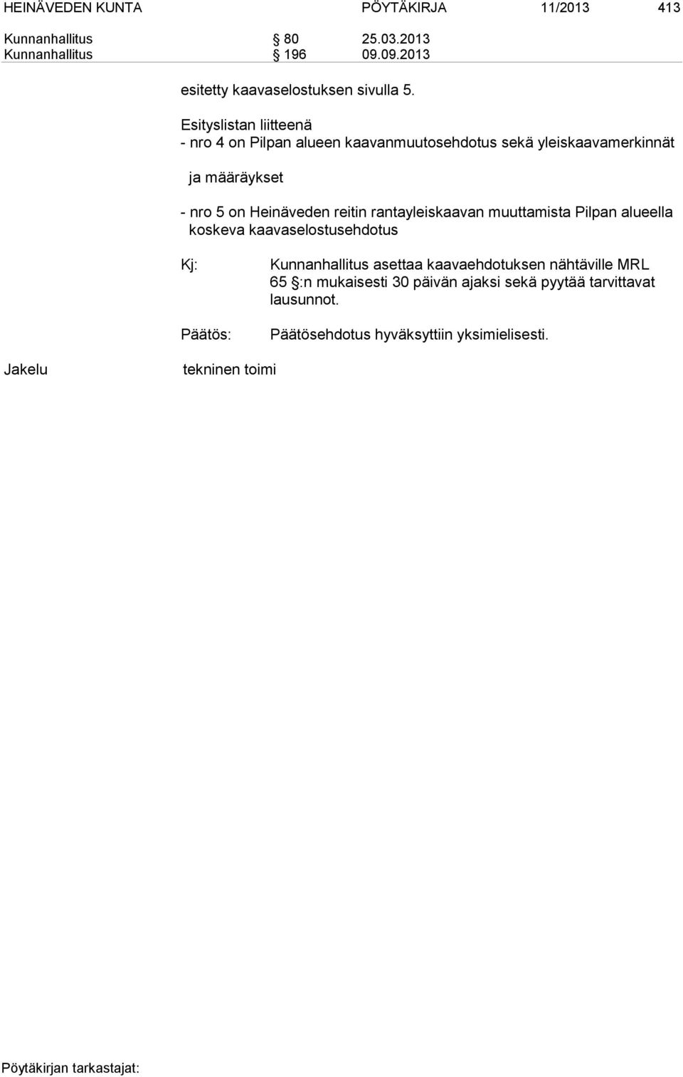 Esityslistan liitteenä - nro 4 on Pilpan alueen kaavanmuutosehdotus sekä yleiskaavamerkinnät ja määräykset - nro 5 on