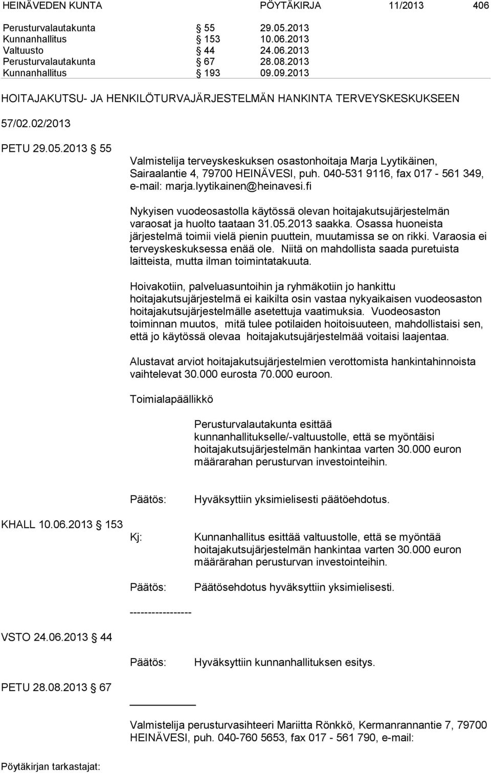 2013 55 Valmistelija terveyskeskuksen osastonhoitaja Marja Lyytikäinen, Sairaalantie 4, 79700 HEINÄVESI, puh. 040-531 9116, fax 017-561 349, e-mail: marja.lyytikainen@heinavesi.